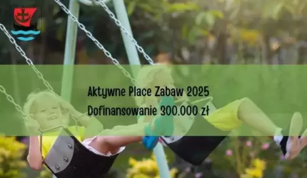 Ponad 300 tys. zł dla Gminy Malczyce z programu Aktywne Place Zabaw!