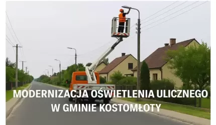 Nowoczesne oświetlenie w gminie Kostomłoty – start prac już 23 maja!