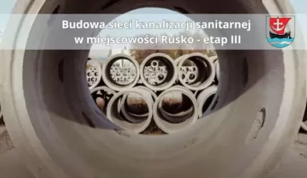 Budowa sieci kanalizacji sanitarnej w miejscowości Rusko - etap III