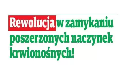 Rewolucja w zamykaniu poszerzonych narzynek krwionośnych!