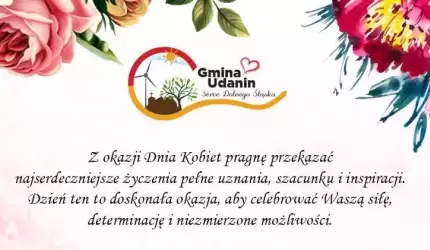 Szczęśliwego Dnia Kobiet życzą Wojciech Płaziuk Wójt Gminy Udanin i Janusz Strzelecki przewodniczący RG