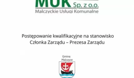 Postępowanie kwalifikacyjne na stanowisko Członka Zarządu – Prezesa Zarządu Malczyckich Usług Komunalnych