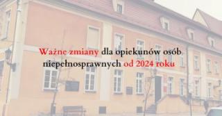 Ważne zmiany dla opiekunów osób niepełnosprawnych od 2024 r.