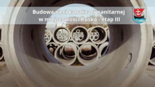 Budowa sieci kanalizacji sanitarnej w miejscowości Rusko - etap III