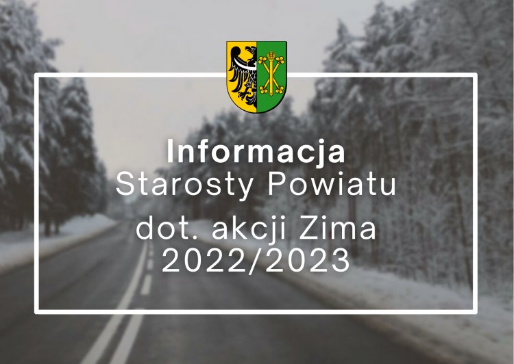 Informacja Starosty Powiatu dot. akcji Zima 2022/2023