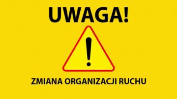 Uwaga! Zmiana organizacji ruchu