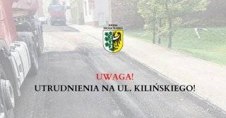 Uwaga! Utrudnienia na ul. Kilińskiego!