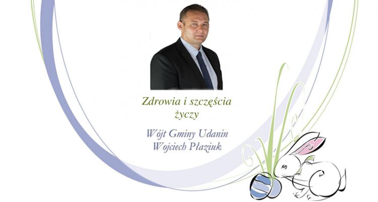 Z okazji Świąt Wielkiej Nocy życzenia składa Wójt Gminy Udanin