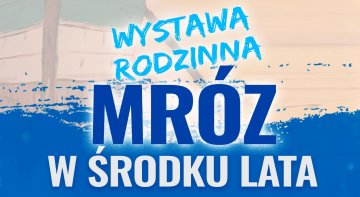 “Mróz w środku lata” - wyjątkowa wystawa już wkrótce w PCeKA