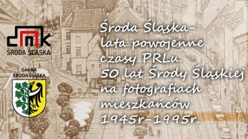 Pomóż stworzyć wyjątkową wystawę “Środa Śląska - Miasto Odzyskane"!
