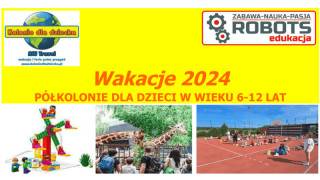Wakacje 2024! Półkolonie dla dzieci w wieku 6-12 lat