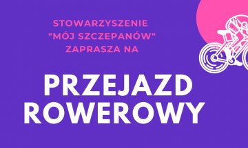 Stowarzyszenie Mój Szczepanów zaprasza na przejazd rowerowy