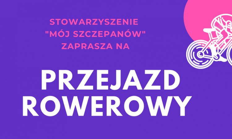 Stowarzyszenie Mój Szczepanów zaprasza na przejazd rowerowy