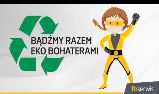 Bądźmy razem eko - bohaterami!