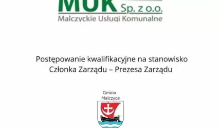 Postępowanie kwalifikacyjne na stanowisko Członka Zarządu – Prezesa Zarządu Malczyckich Usług Komunalnych