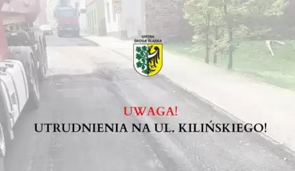 Uwaga! Utrudnienia na ul. Kilińskiego!
