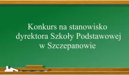 Konkurs na stanowisko dyrektora Szkoły Podstawowej w Szczepanowie